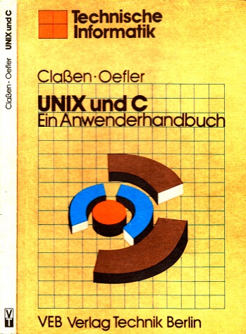 Claßen, Ludwig und Ulrich Defler;  UNIX und C - Ein Anwenderhandbuch Technische Informatik 