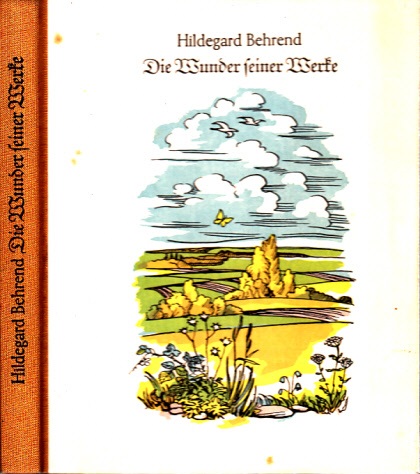Behrend, Hildegard;  Die Wunder seiner Werke Textillustrationen und Farbtafeln von Elfriede Schiefers 