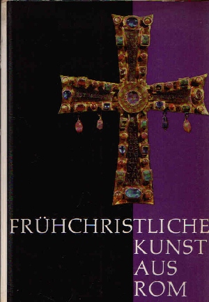 Hengsbach, Franz:  Frühchristliche Kunst aus Rom Ausstellung vom 3. September bis 15. November 1962 