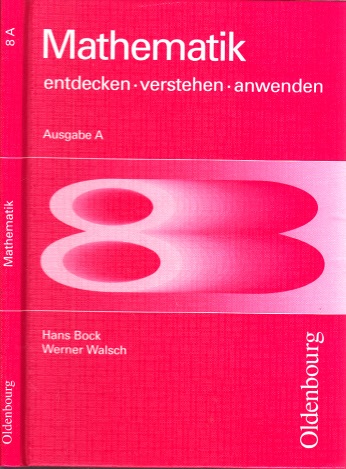 Bock, Hans und Werner Walsch;  Mathematik 8 entdecken, verstehen, anwenden 