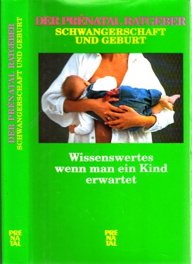 Müller, Reinhold, Arnold Dorfmann Franz J. Haller u. a.;  Der Prental Ratgeber Schwangerschaft und Geburt - Wissenswertes wenn man ein Kind erwartet 