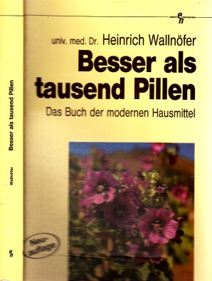 Wallnöfer, Heinrich;  Besser als tausend Pillen - Das Buch der modernen Hausmittel 