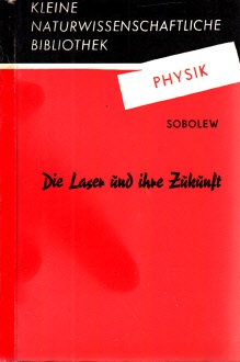 Sobolew, N.;  Die Laser und ihre Zukunft Kleine naturwissenschaftliche Bibliothek Reihe Physik, Band 16 