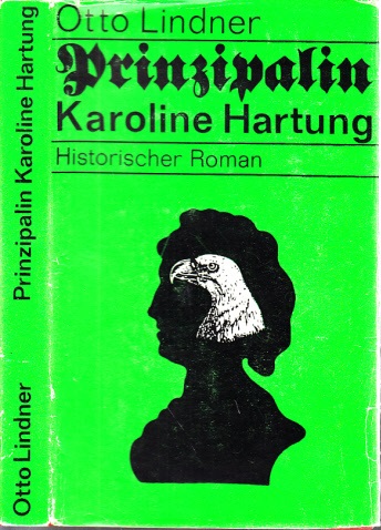 Lindner, Otto;  Prinzipalin Karoline Hartung - Historischer Roman 