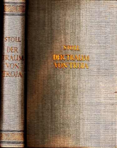 Stoll, Heinrich und Alexander;  Der Traum von Troja - Lebensroman Heinrich Schliemanns 