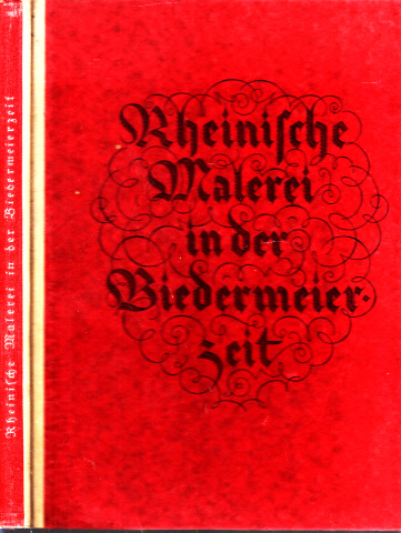 Koetschau, Karl;  Rheinische Malerei in der Biedermeierzeit zugleich ein Rückblick auf die Jubiläums-Ausstellung 