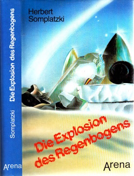 Somplatzki, Herbert.;  Die Explosion des Regenbogens 
