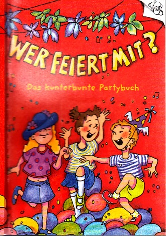Seyffert, Sabine;  Wer feiert mit? - Das kunterbunte Partybuch Mit Bildern von Catharina Westphal 