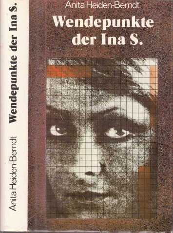 Heiden-Berndt, Anita;  Wendepunkte der Ina S. 