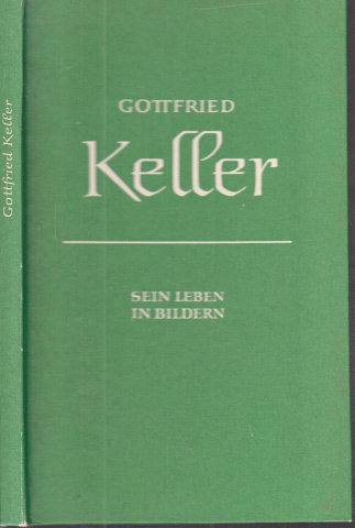 Beyer, Paul;  Gottfried Keller, Sein Leben in Bildern 