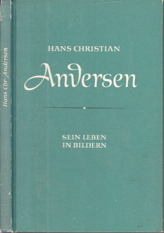 Rusch, Heinz;  Hans Christian Andersen, Sein Leben in Bildern Bildteil von Renate Gerber 