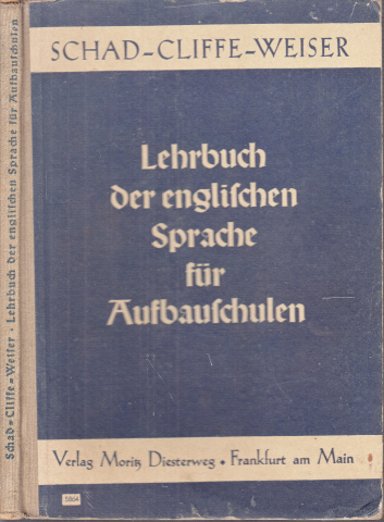 Cliffe, Arthur, Gustav Schad und Leo Weiser;  Lehrbuch der englischen Sprache für Oberschulen in Aufbauform 