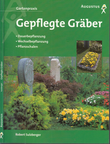Sulzberger, Robert;  Gepflegte Gräber - Dauerbepflanzung, Wechselbepflanzung, Pflanzschalen 