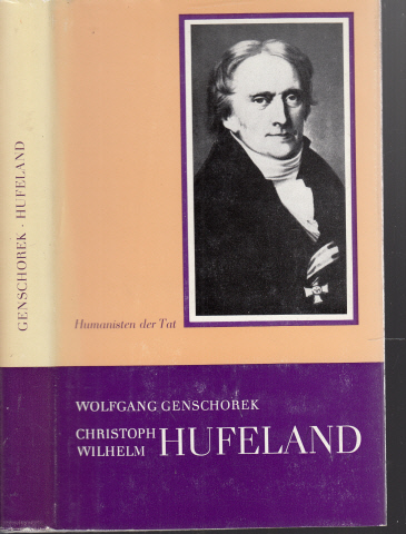 Genschorek, Wolfgang;  Christoph Wilhelm Hufeland - Der Arzt, der das Leben verlängern half Humanisten der Tat 