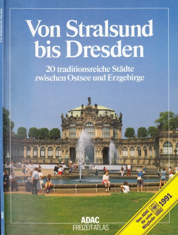 ADAC e.V. (Herausgeber);  ADAC Von Stralsund bis Dresden - 20 traditionsreiche Städte zwischen Ostsee und Erzgebirge 