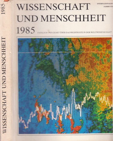 Autorengruppe;  Wissenschaft und Menschheit 1985 - Internationales Jahrbuch, fasslich und exakt über das Wichtigste der Weltwissenschaft 