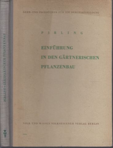 Pirling, Heinz;  Einführung in den Gärtnerischen Pflanzenbau mit 265 Abbildungen 