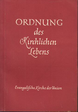 Autorengruppe;  Ordnung des kirchlichen Lebens der evangelischen Kirche der Union vom 6. Mai 1955 