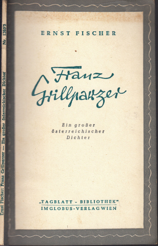 Fischer, Ernst;  Franz Grillparzer - Ein großer österreichischer Dichter 