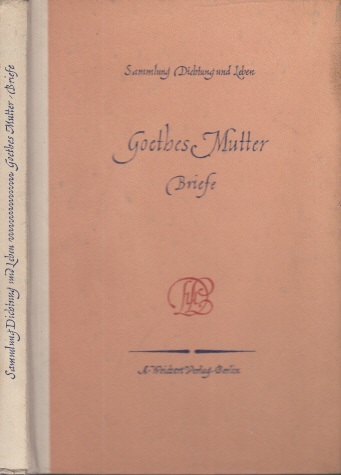 Noch, Curt;  Goethes Mutter, Briefe Sammlung Dichtung und Leben 
