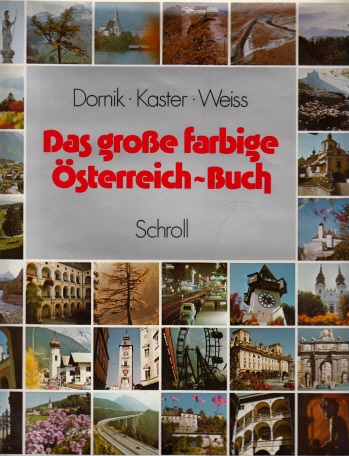 Dornik, Hanna und Walter Weiss;  Das große farbige Österreich-Buch mit Farbaufnahmen von Lothar, Andreas und Matthias Kaster 