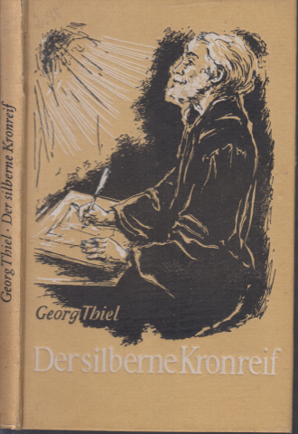 Thiel, Georg;  Der silberne Kronreif - Aus dem Leben Johann Heermanns 