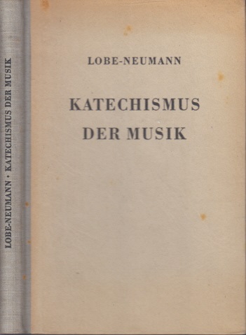 Neumann, Werner;  Katechismus der Musik Als Neubearbeitung und Erweiterung des gleichnamigen Werkes von J. C. Lobe 