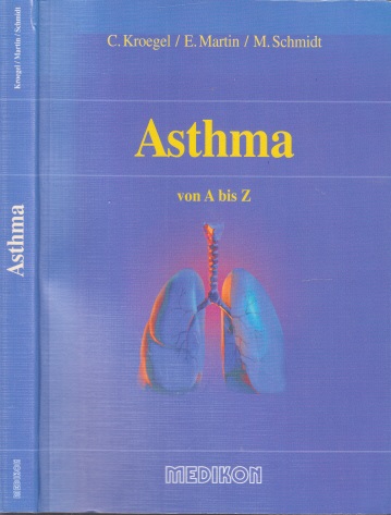 Kroegel, Claus, Eric Martin Esslin Michael Schmidt u. a.;  Asthma von A bis Z Mit 116 farbigen Abbildungen und Tabellen 