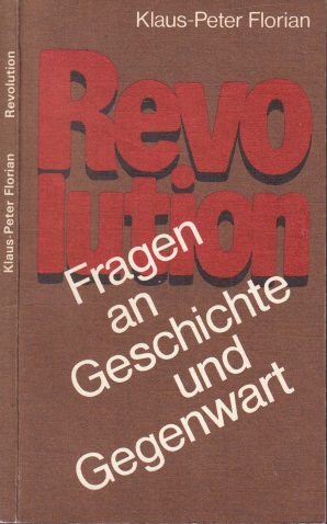 Florian, Klaus-Peter;  Revolution - Fragen an Geschichte und Gegenwart 