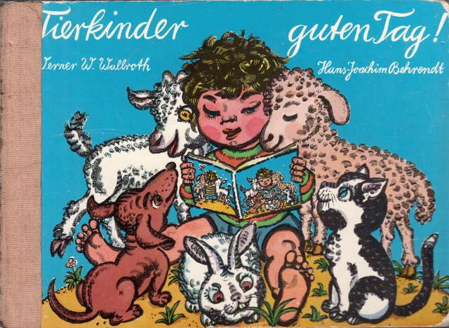 Wallroth, Werner W. und Hans-Joachim Behrendt;  Tierkinder guten Tag! Illustrationen von Hans-Joachim Behrendt 