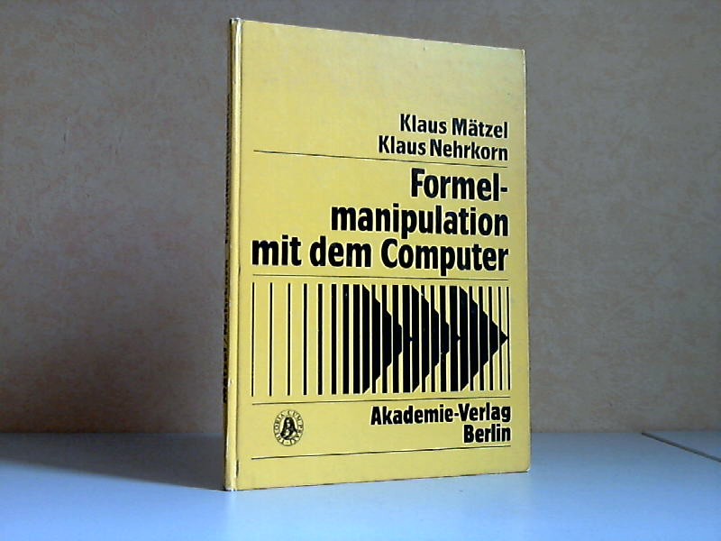 Mätzel, Klaus und Klaus Nehrkorn;  Formelmanipulation mit dem Computer Band 11 Systeme und Algorithmen 