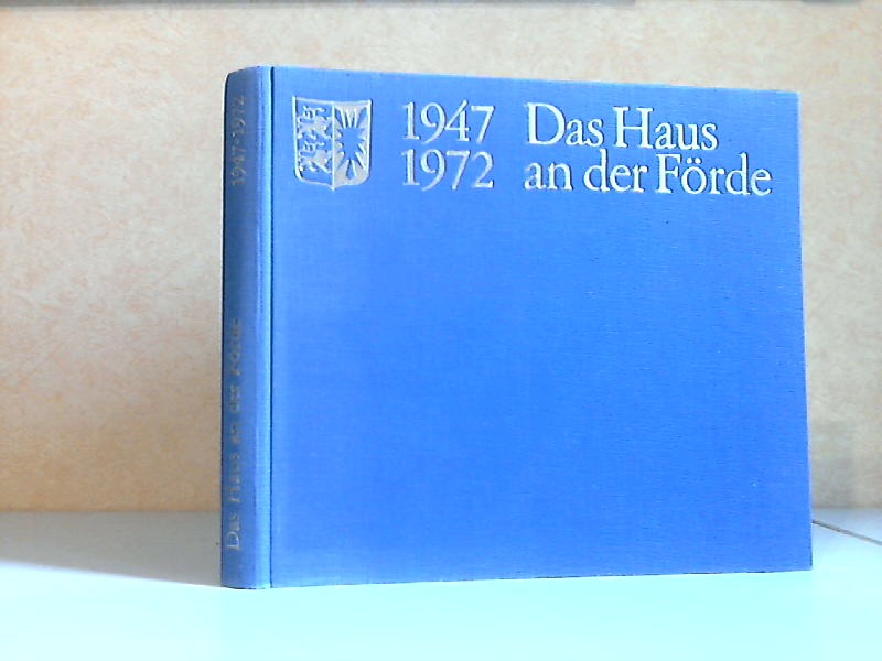 Asmus, Rudolf und Erich Maletzke;  Das Haus an der Förde - 25 Jahre Schleswig-Holsteinischer Landtag, 1947 - 1972 