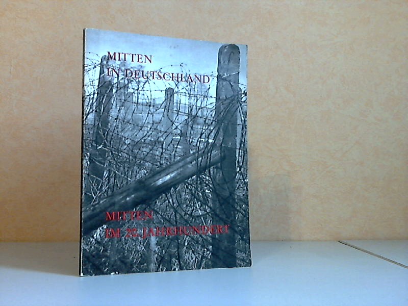 Autorengruppe;  Mitten in Deutschland - Mitten im 20. Jahrhundert, Die Zonengrenze Fotos: Cyranek, Graf u. a. 