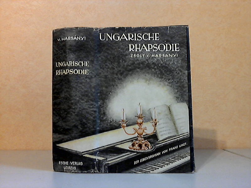 von Harsanyi, Zsolt;  Ungarische Rhapsodie - Der Lebensroman von Franz Liszt mit 4 Bildern 