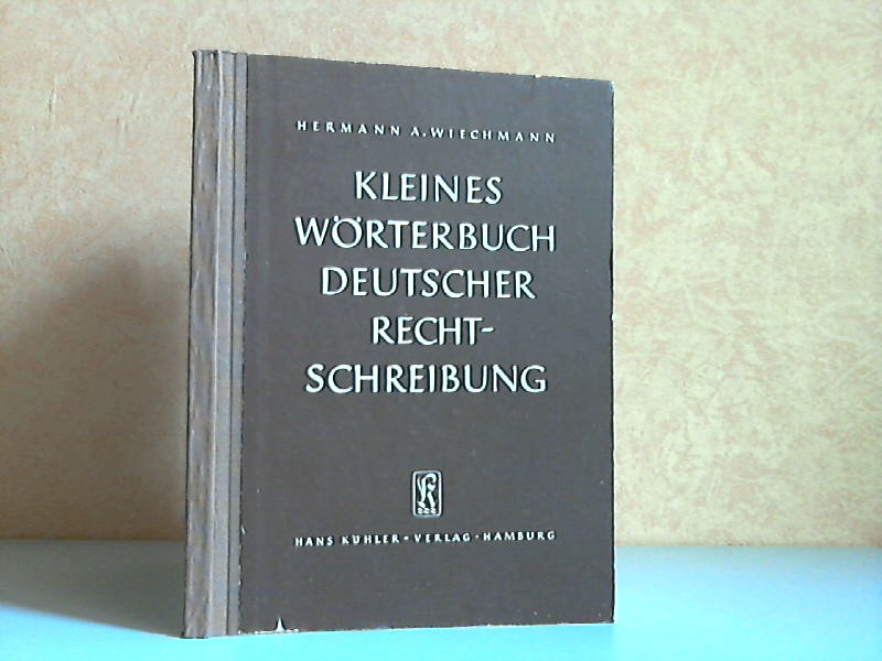 Wiechmann, Hermann A.;  Kleines Wörterbuch deutscher Rechtschreibung Etwa 15 000 Wörter mit einer Einführung in die Grundzüge der Rechtschreibung und Zeichensetzung. 