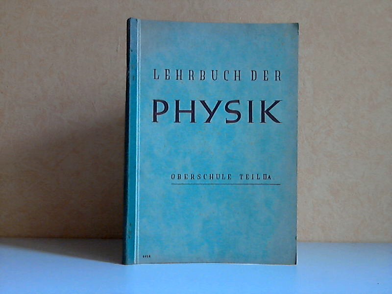 Henckel, Paul;  Lehrbuch der Physik für die Oberschule Teil II A: Kursunterricht 11.Schuljahr Mit 186 Abbildungen 