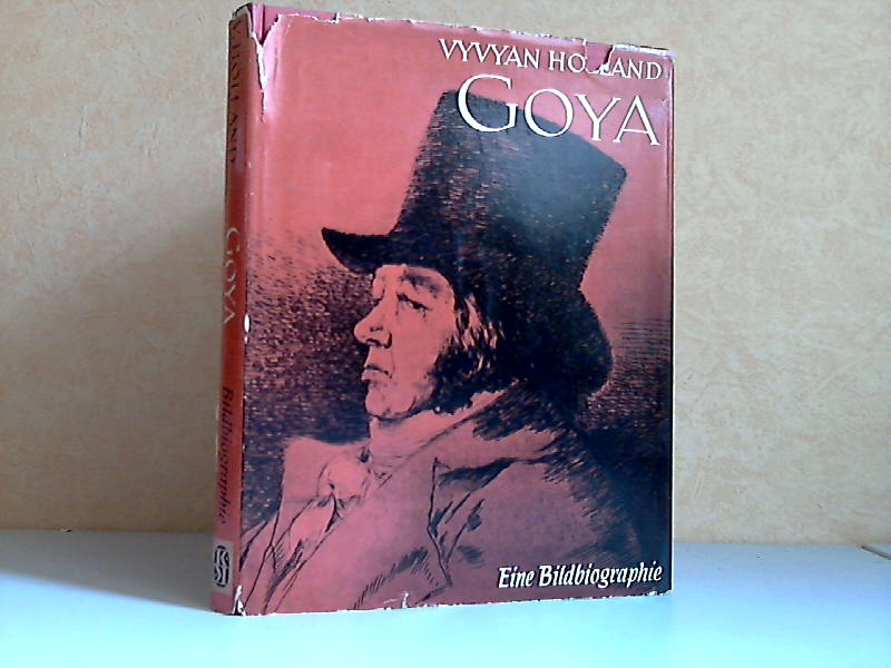 Holland, Vyvyan;  Goya - Eine Bildhiographie 