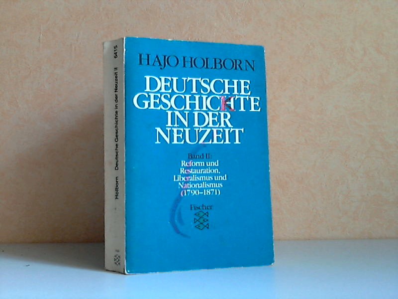 Holborn, Hajo;  Deutsche Geschichte in der Neuzeit Band 2: Reform und Restauration, Liberalismus und Nationalismus 1790 bis 1871 