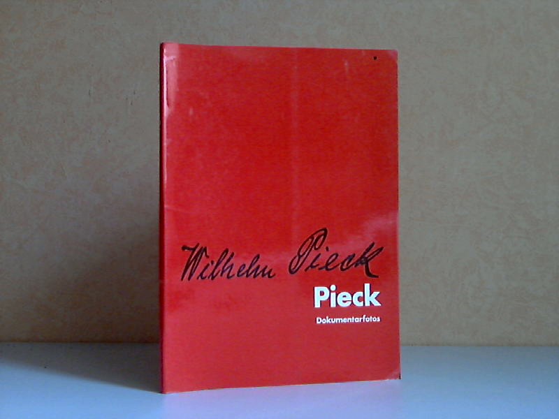 Autorengruppe;  Wilhelm Pieck - Dokumentarfotos 