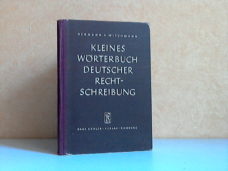Wiechmann, Hermann A.;  Kleines Wörterbuch deutscher Rechtschreibung Etwa 15 000 Wörter mit einer Einführung in die Grundzüge der Rechtschreibung und Zeichensetzung. 