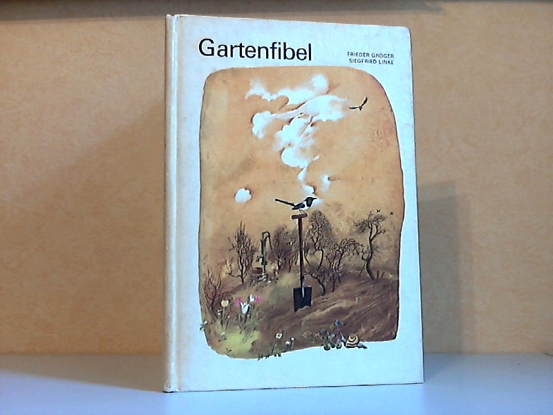 Grögner, Frieder und Siegfried Linke;  Gartenfibel - Ein Beschäftigungsbuch für Kinder von 7 Jahre an 