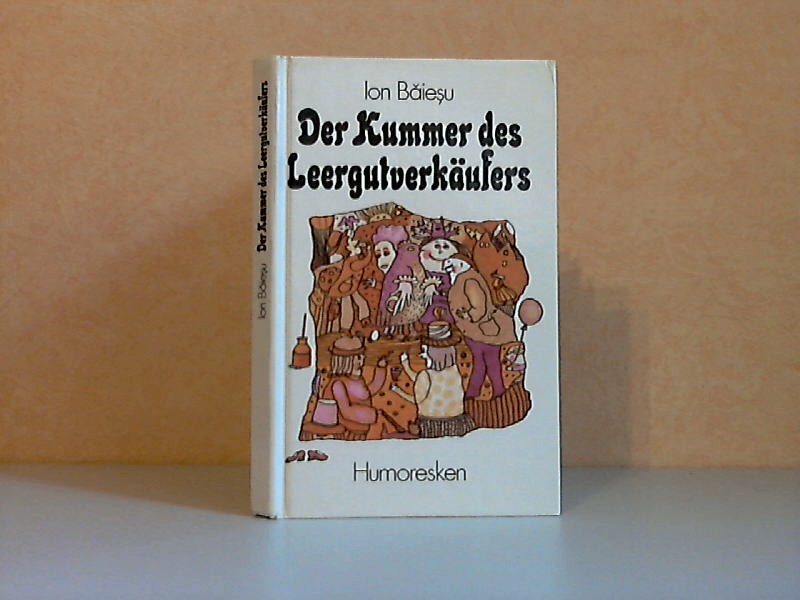 Bäiesu, Ion;  Der Kummer des Leergutverkäufers - Humoresken Illustrationen von Eva Natus-Salamoun 