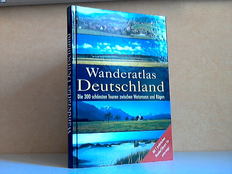 Autorengruppe;  Wanderatlas Deutschland - Die 300 schönsten Touren zwischen Watzmann und Rügen 