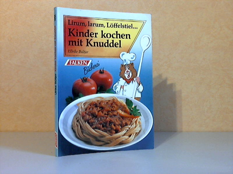 Bültjer, Ulrike;  Lirum, larum, Löffelstiel... Kinder kochen mit Knuddel 