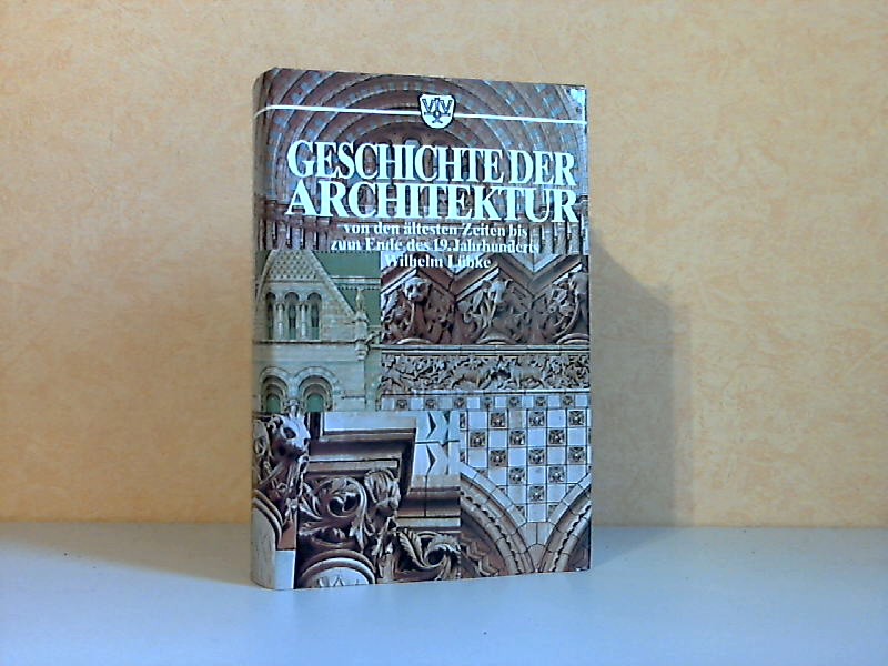 Lübke, Wilhelm;  Geschichte der Architektur von den ältesten Zeiten bis zum Ende des 19. Jahrhunderts Mit 583 Holzschnitt-Illustrationen 