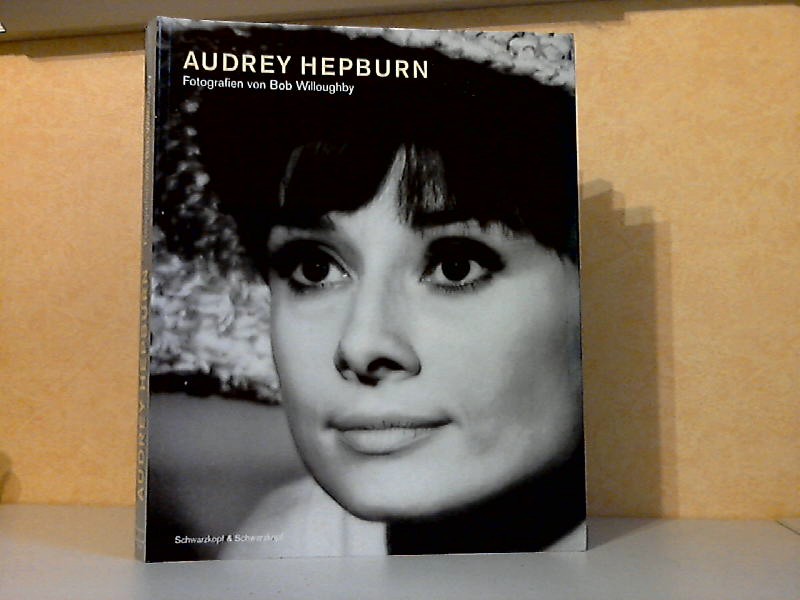 Willoughby, Bob;  Audrey Hepburn - Fotografien von Bob Willoughby 