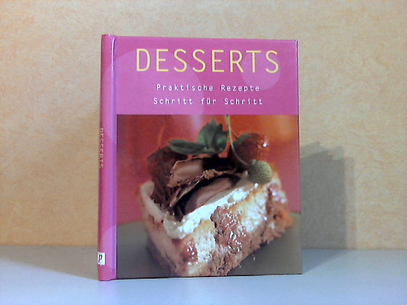 Autorengruppe;  Desserts - Praktische Rezepte, Schritt für Schritt 