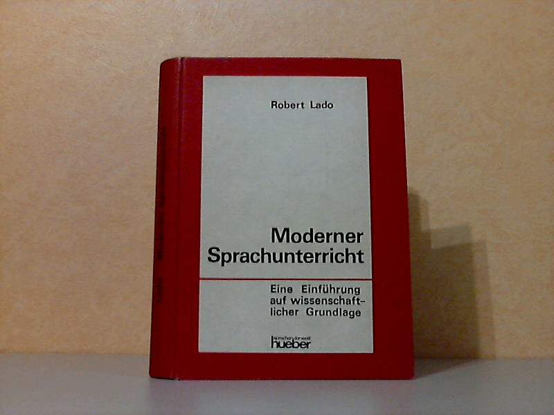 Lado, Robert;  Moderner Sprachunterricht - Eine Einführung auf wissenschaftlicher Grundlage 