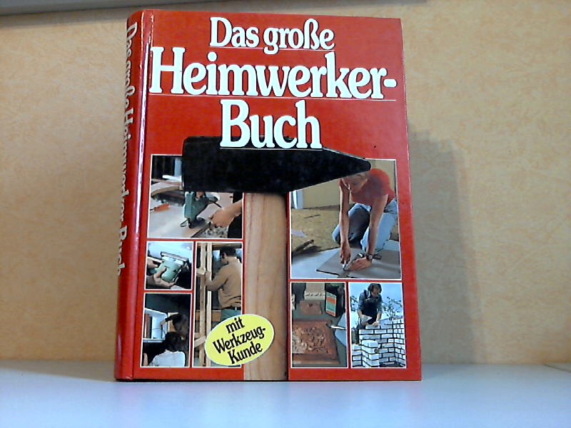 Autorengruppe;  Das grosse Heimwerker-Buch mit Werkzeugkunde 