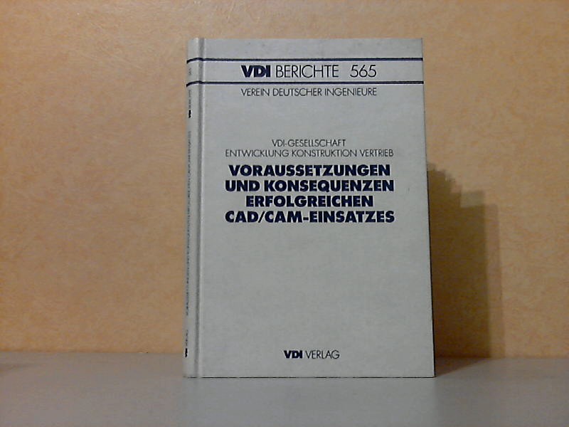 Autorengruppe;  Voraussetzungen und Konsequenzen erfolgreichen CAD / CAM-Einsatzes - Tagung Hamburg, 27. und 28. August 1985 
